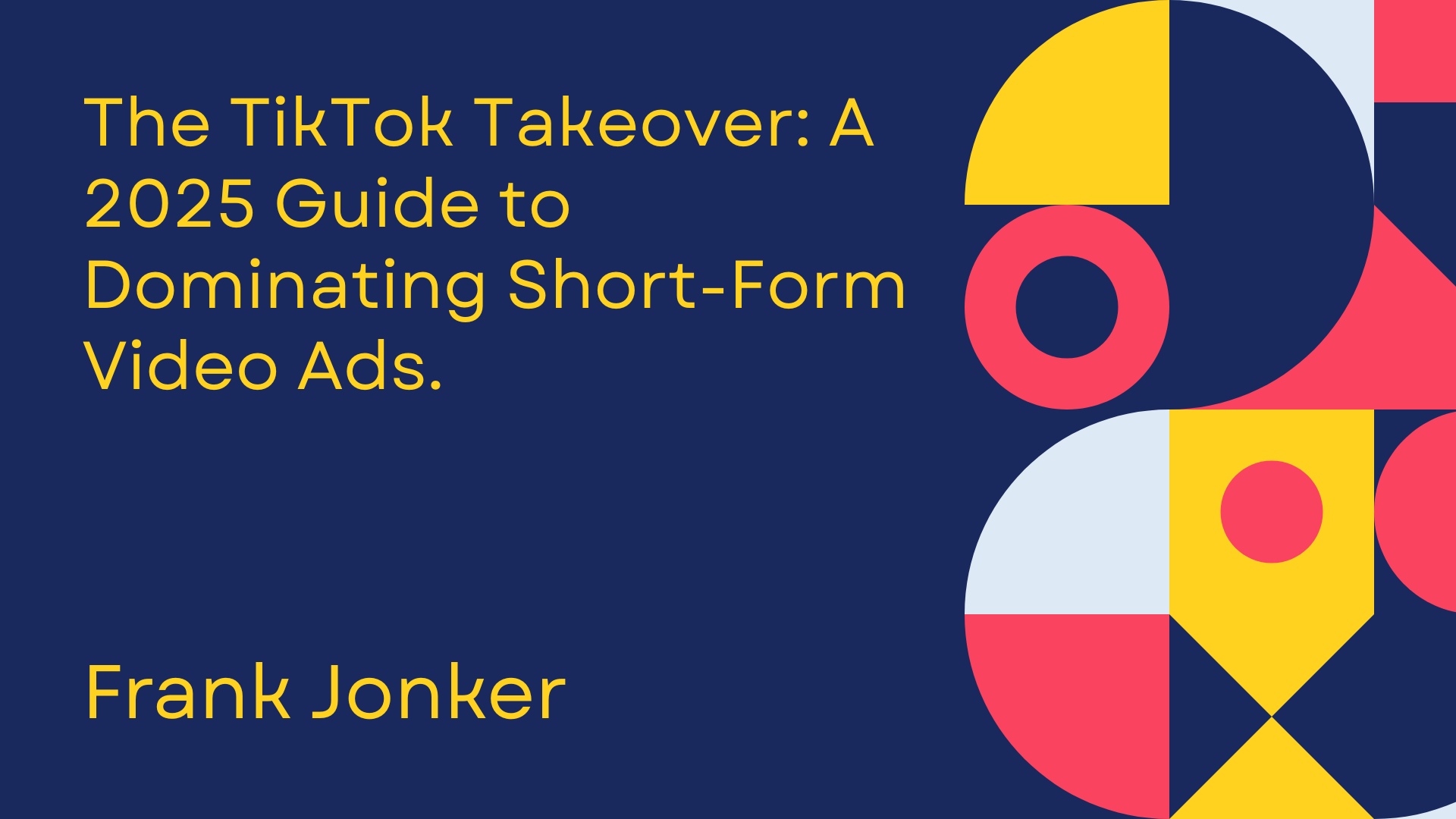 The TikTok Takeover: A 2025 Guide to Dominating Short-Form Video Ads ...